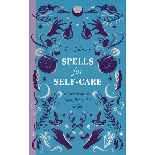 Spells for Self-Care: Enchantments for Calm, Relaxation, & Joy