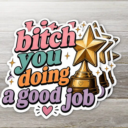 Bitch You're Doing a Good Job Sticker - 2"
