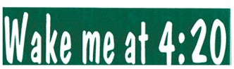 Wake Me At 4:20 Bumper Sticker