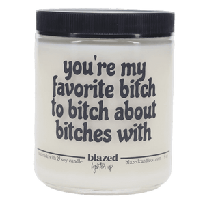 Blazed Candle Co. - You're My Favorite Bitch - 9 oz